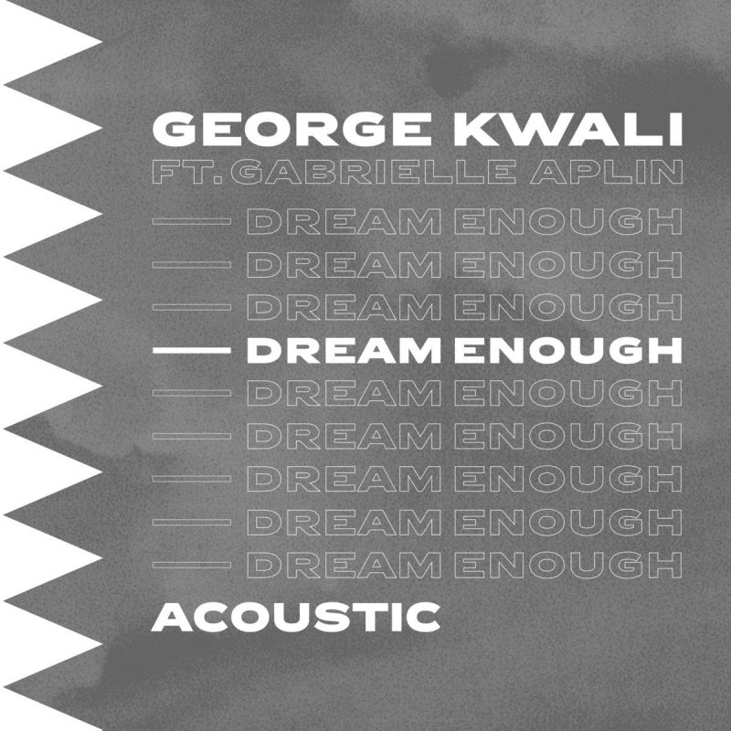George Kwali Feat Gabrielle Aplin Dream Enough Acoustic