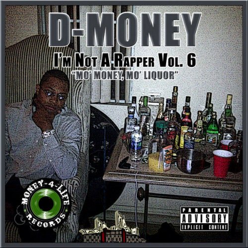 I'm Not A Rapper Vol. 6 - "Mo' Money, Mo' Liquor"