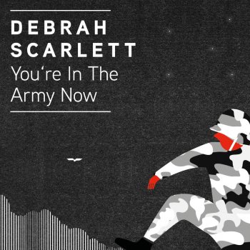 You Re In The Army Now By Debrah Scarlett Album Lyrics Musixmatch Song Lyrics And Translations