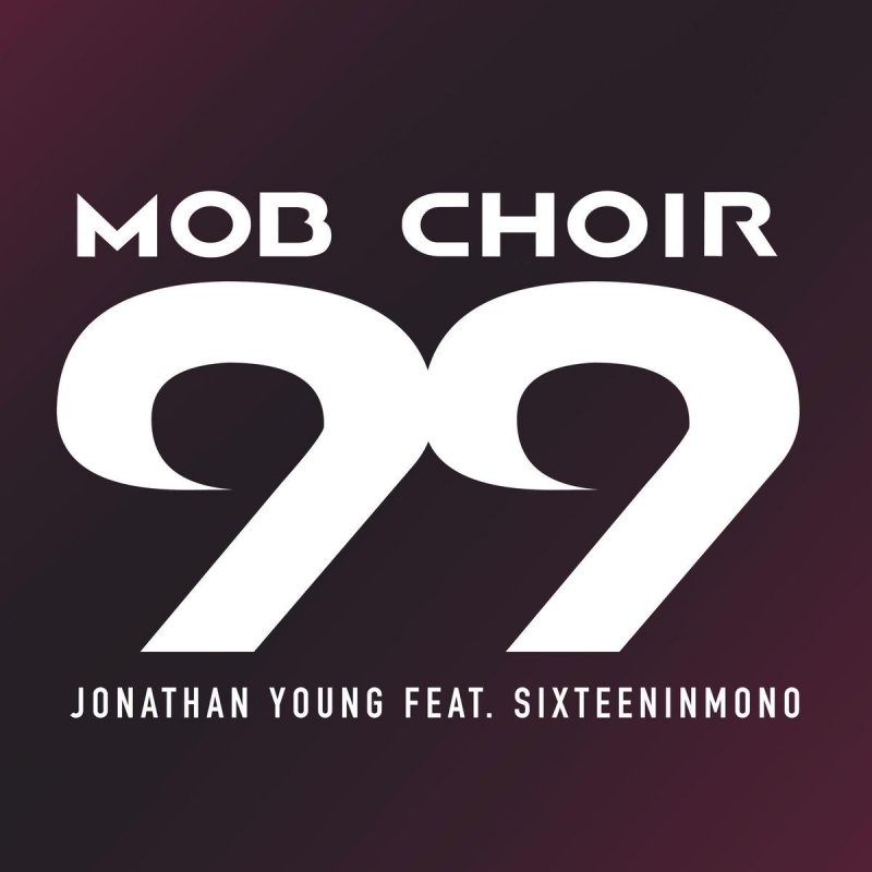 Jonathan Young Feat Sixteeninmono Mob Choir 99 Lyrics Musixmatch Did you ever have mob get ready! mob choir 99 lyrics