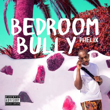 Bedroom Bully By Phelix Album Lyrics Musixmatch Song