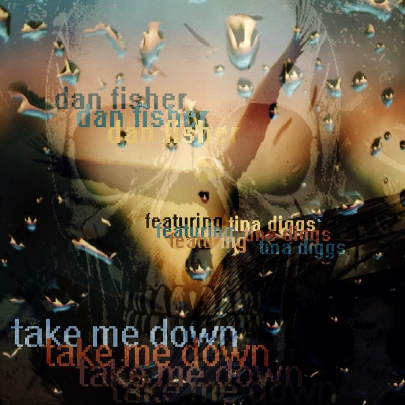 Don t take me down. Дэн Фишер. Take me down альбом. Песня take me down. Take me down below.