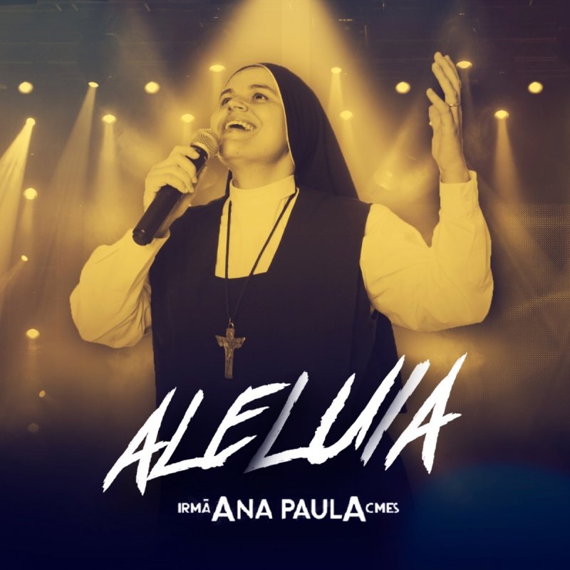 Letra De Aleluia De Irma Ana Paula Cmes Musixmatch