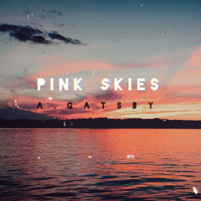 Letra de Pink Skies de A. Gatsby Musixmatch