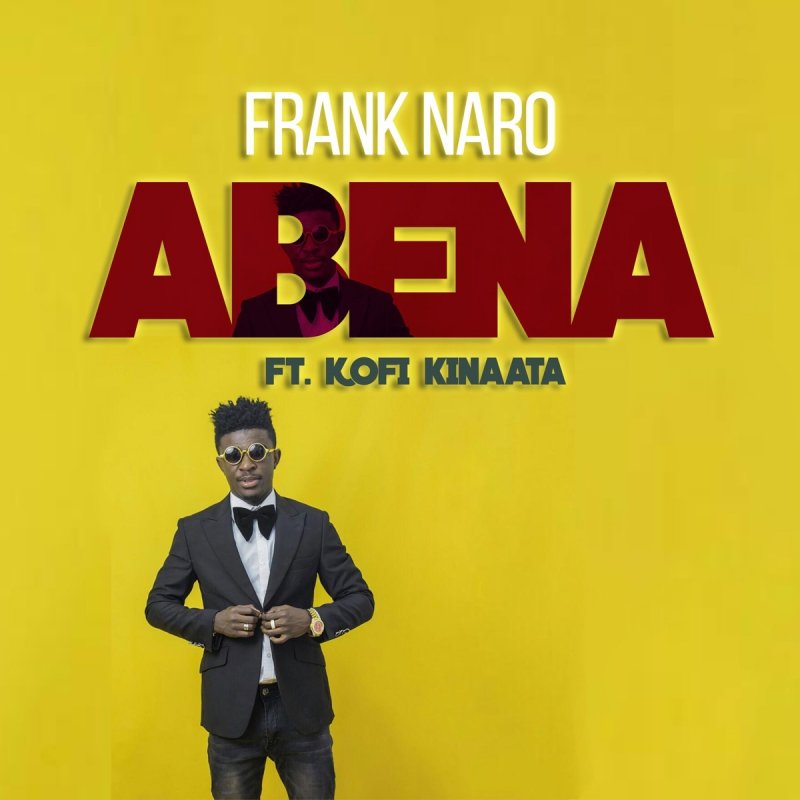 Frank Naro Feat Kofi Kinaata Abena Lyrics Musixmatch Please download one of our supported browsers. frank naro feat kofi kinaata abena