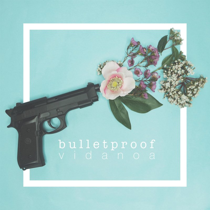 Vida Noa Bulletproof Lyrics Musixmatch