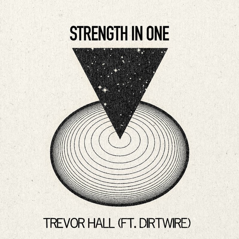 Trevor Hall Feat Dirtwire Strength In One Lyrics Musixmatch