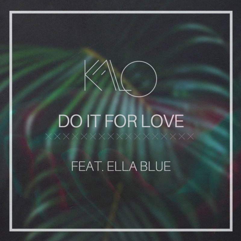 Kalo Feat Ella Blue Do It For Love Lyrics Musixmatch