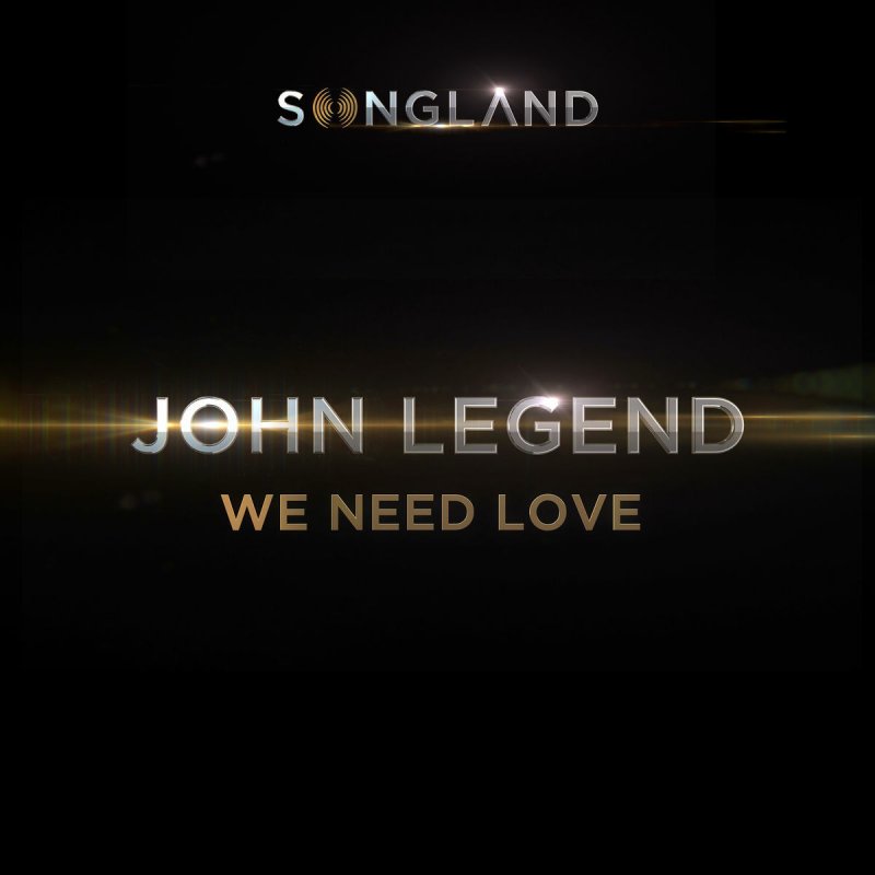 John Legend We Need Love From Songland Lyrics Musixmatch