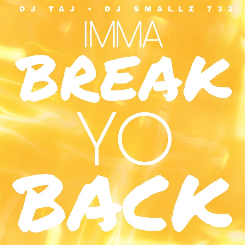 Lyrics for Imma Break Yo Back by DJ Taj.