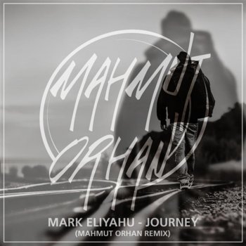 Journey Mahmut Orhan Remix By Mark Eliyahu Album Lyrics