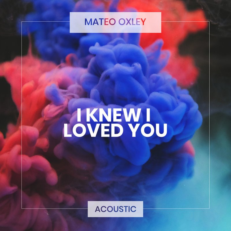 Mateo Oxley I Knew I Loved You Acoustic Piano Lyrics Musixmatch Mateo Oxley I Knew I Loved You Acoustic Piano Lyrics Musixmatch