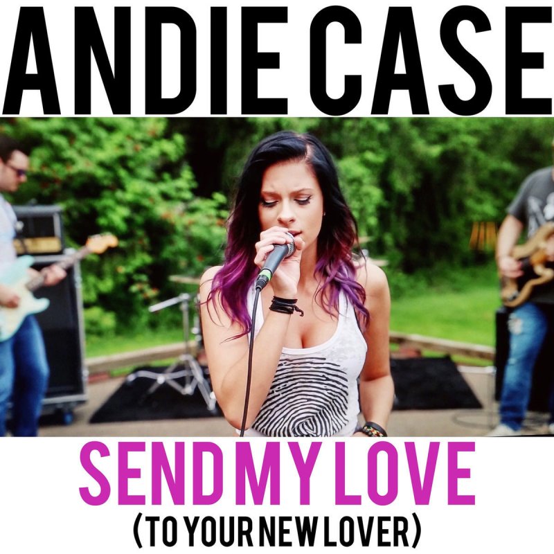 Andie Case. Andie Case mp3. Send my Love to your New lover. Мама кейс песня.