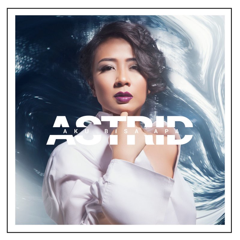 Astrid Aku Bisa Apa Lyrics Musixmatch