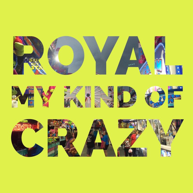Royal My Kind Of Crazy Lyrics Musixmatch