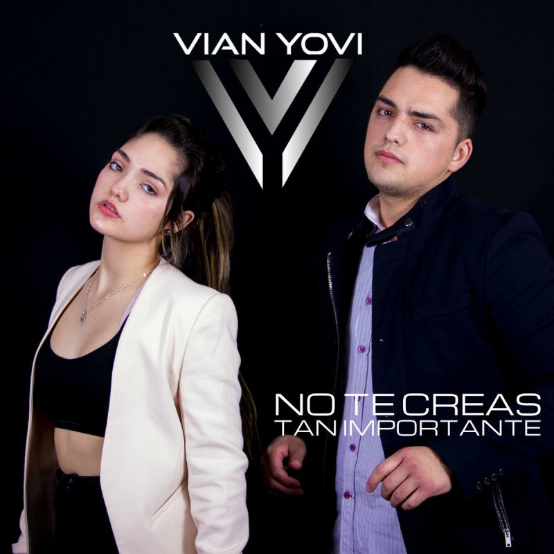 Letra de No Te Creas Tan Importante de Vian Yovi Musixmatch Letra de No Te Creas Tan Importante de Vian Yovi Musixmatch