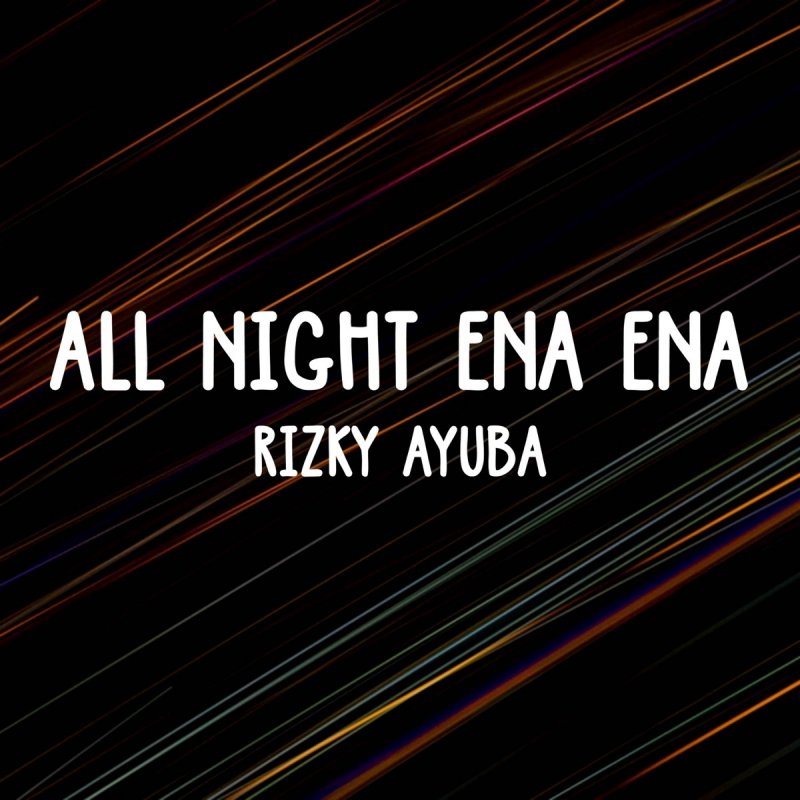 Rizky Ayuba All Night Ena Ena Lyrics Musixmatch