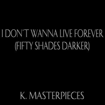 Letras De I Don T Wanna Live Forever From Fifty Shades Darker Originally Performed By Zayn Taylor Swift Karaoke Instrumental Por K Masterpieces Musixmatch A Maior Base De Dados De