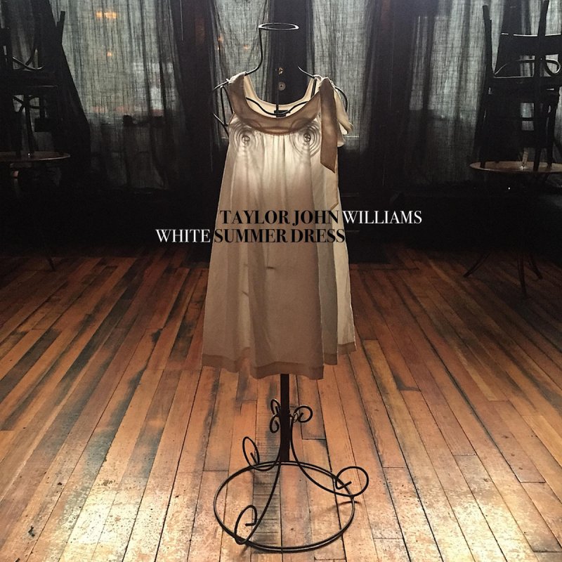 Taylor John Williams White Summer Dress Lyrics Musixmatch