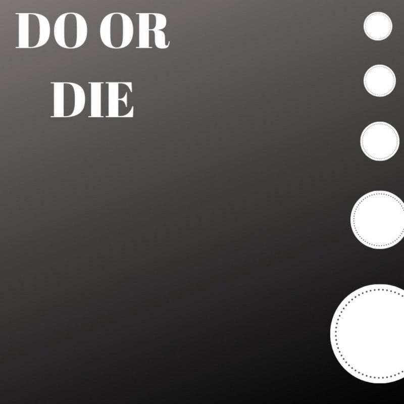 Do or die