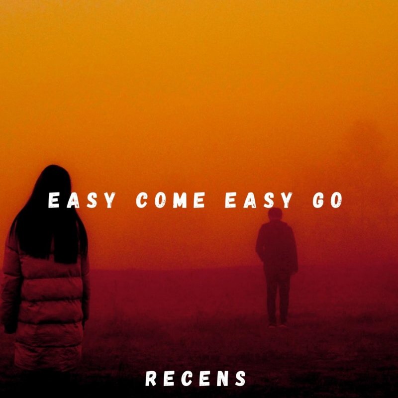 Recens Easy Come Easy Go Lyrics Musixmatch