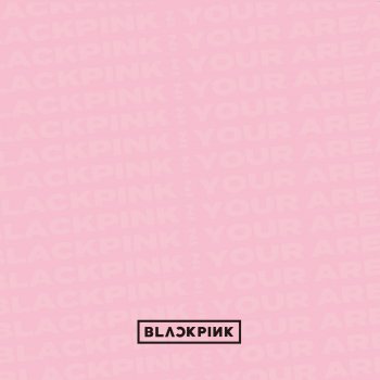 Blackpink In Your Area By Blackpink Album Lyrics Musixmatch