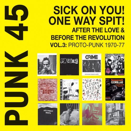 PUNK 45: Sick On You! One Way Spit! After the Love & Before the Revolution, Vol. 3: Proto-Punk 1969-77 - Soul Jazz Records