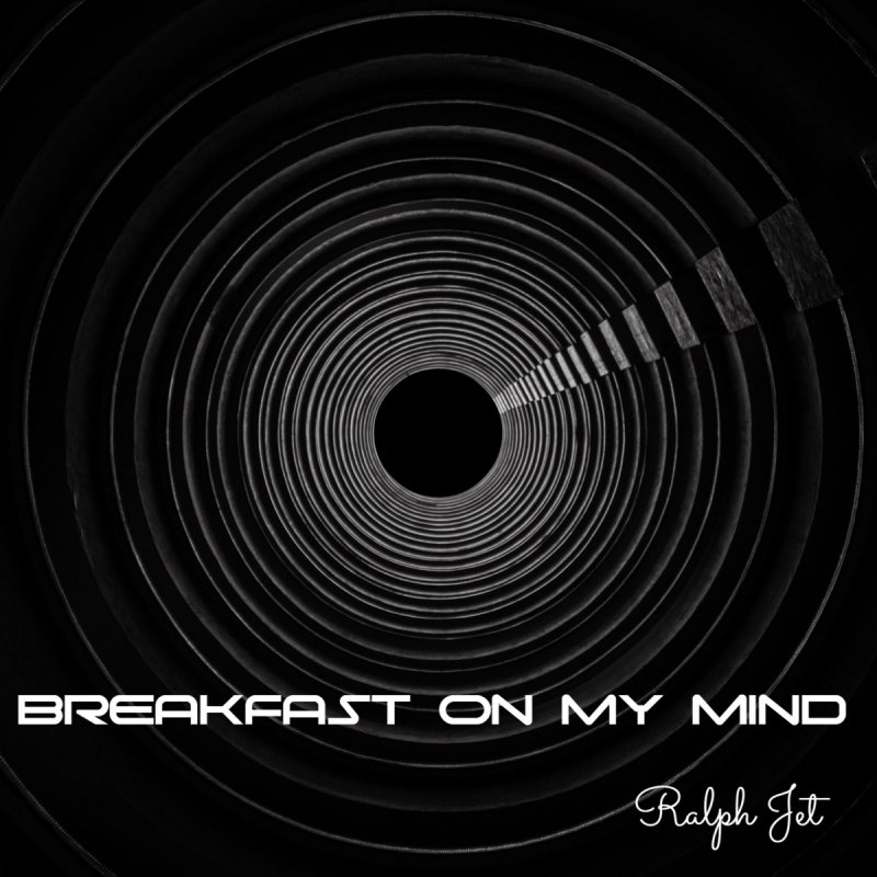 Ralph Jet Breakfast On My Mind Lyrics Musixmatch