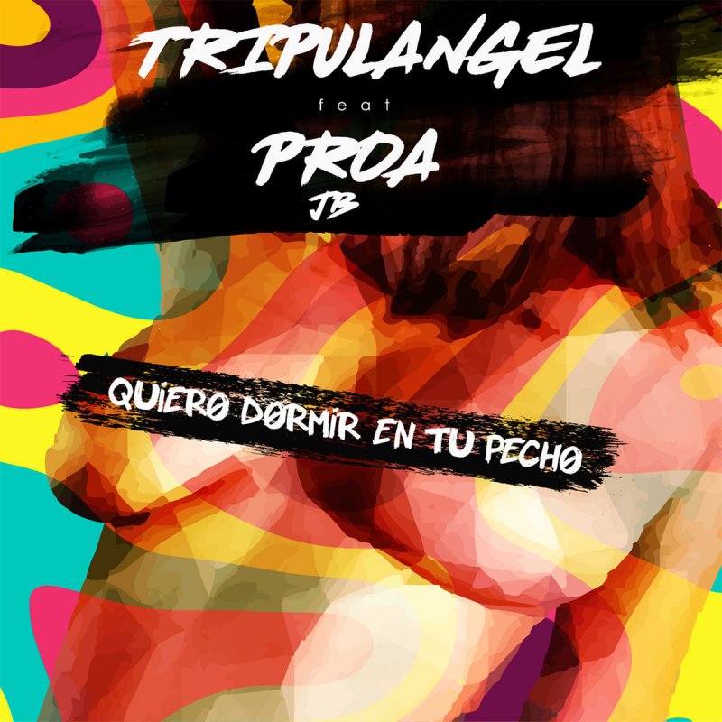 Tripulangel Feat Pedro Ojeda Jonathan Blanco Proa Letra De Quiero Dormir En Tu Pecho Musixmatch