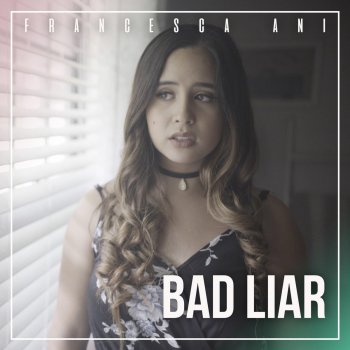 Bad Liar Testo Francesca Ani Mtv Testi E Canzoni