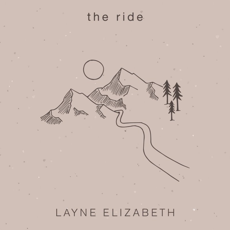 Layne Elizabeth The Ride Songtext Musixmatch
