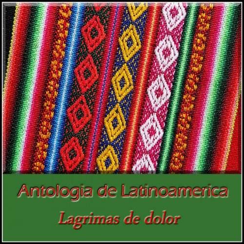 Antología de Latinoamerica - Lágrimas de Dolor