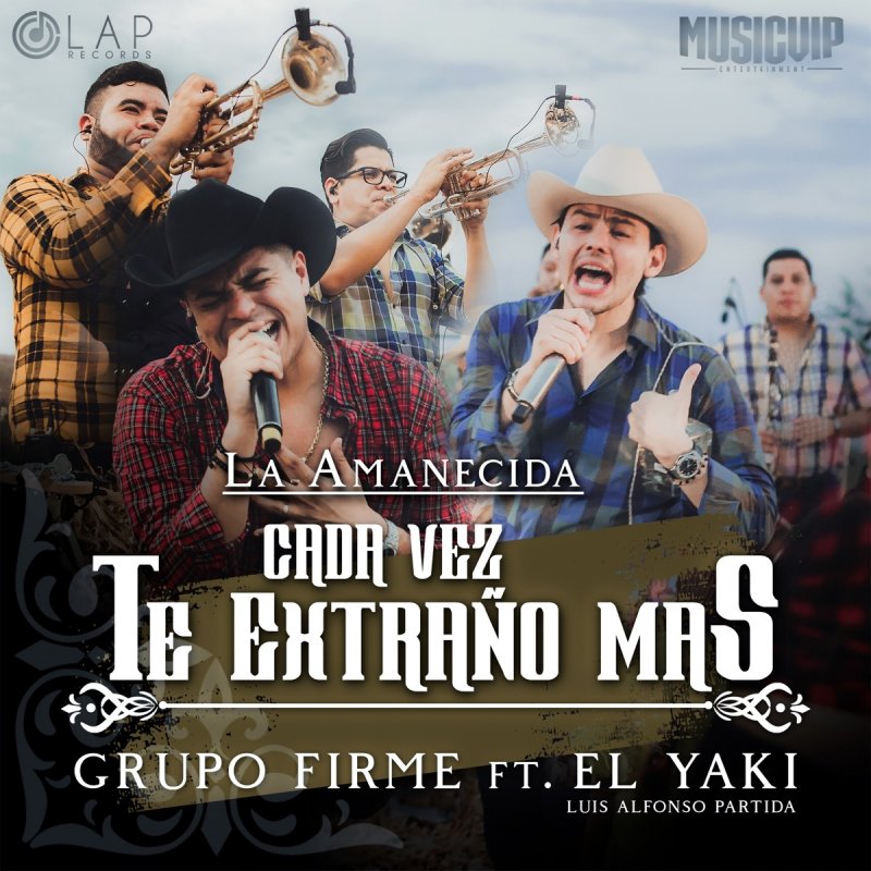 Grupo Firme Feat Luis Alfonso Partida El Yaki Cada Vez Te Extrano Mas Letra Musixmatch