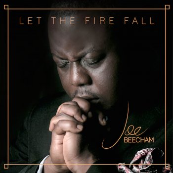 Let The Fire Fall By Pastor Joe Beecham Album Lyrics Musixmatch Let The Fire Fall By Pastor Joe Beecham Album Lyrics Musixmatch