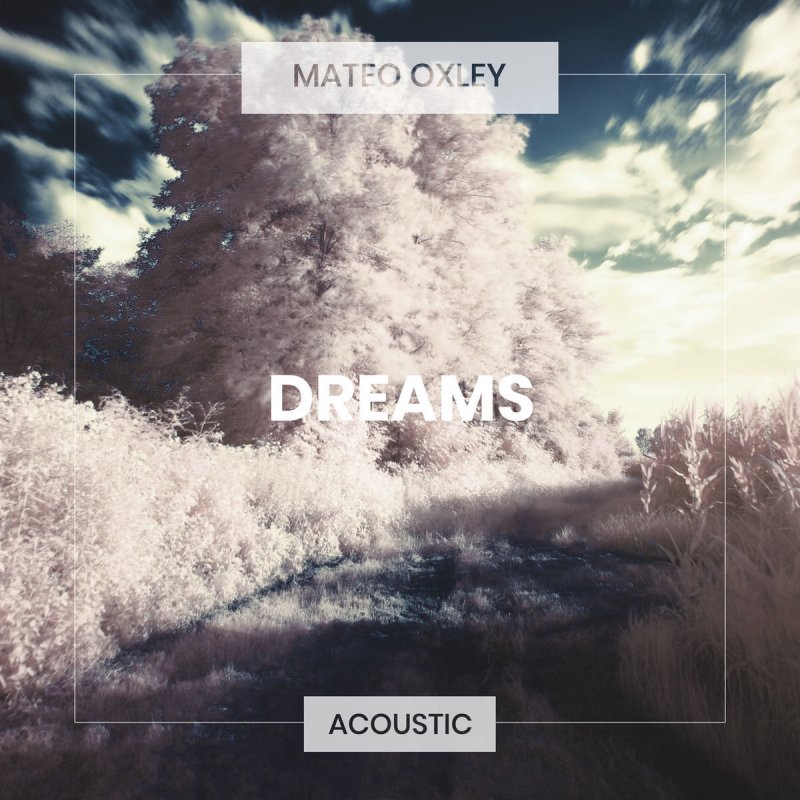 Mateo Oxley Dreams Acoustic Lyrics Musixmatch