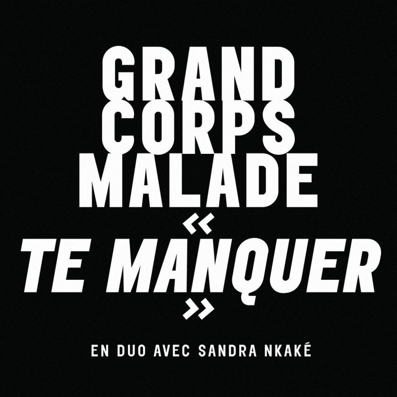 Grand Corps Malade Feat Sandra Nkake Te Manquer Lyrics Musixmatch «attends tu vas voir, l'amour c'est un grand feu. grand corps malade feat sandra nkake