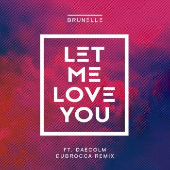 Let Me Love You Dubrocca Remix By Brunelle Album Lyrics Musixmatch Song Lyrics And Translations
