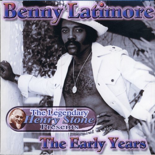 The Legendary Henry Stone Presents: Benny Latimore - The Early Years
