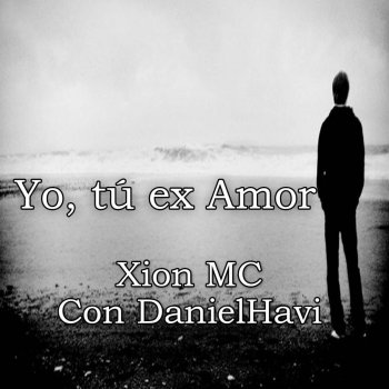 Letra de Yo, Tú Ex Amor de Xion MC feat. Daniel Havi  Musixmatch
