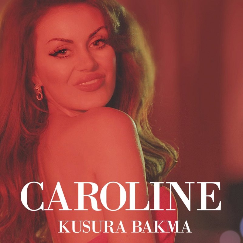 caroline kusura bakma lyrics musixmatch
