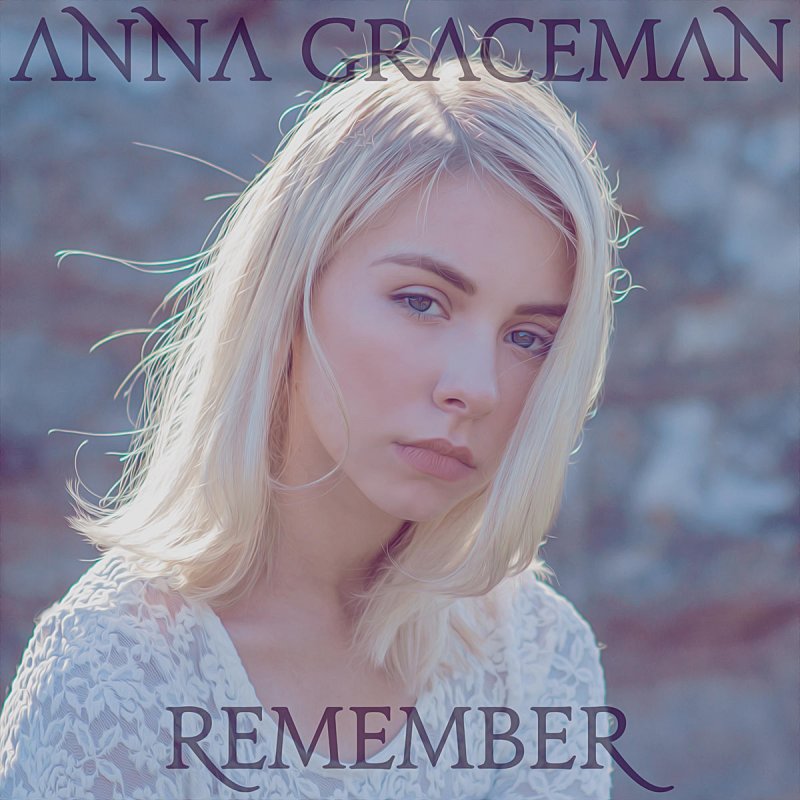 Anna Graceman Remember Songtext Musixmatch Her instruments include vocals, piano, guitar, and bass. musixmatch