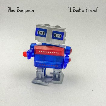 I Built A Friend By Alec Benjamin Album Lyrics Musixmatch Song