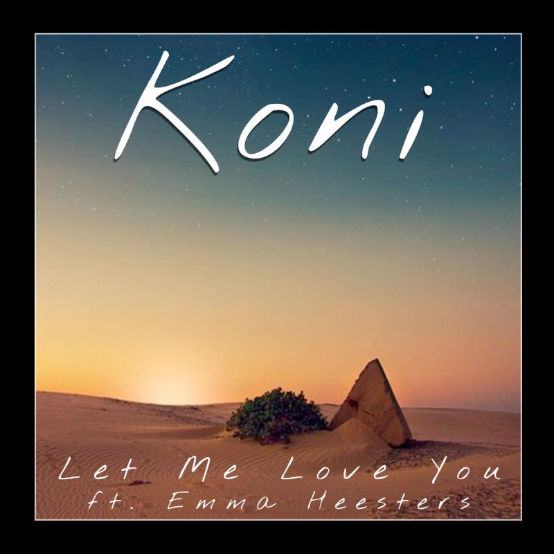 Koni Feat Emma Heesters Let Me Love You Songtext Musixmatch Let me love you don't fall asleep at the wheel, we've got a million miles ahead of us miles ahead of us all that we need is a rude awakening to know we're good enough know we're good enough say, go through the darkest of days heaven's a heartbreak. musixmatch