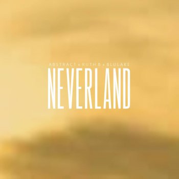 Neverland Feat Ruth B By Abstract Feat Blulake Album Lyrics