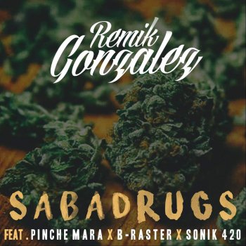 Sabadrugs Testo Remik Gonzalez Feat Pinche Mara B Raster Sonik 420 Mtv Testi E Canzoni El pinche mara & remik gonzalez. remik gonzalez feat pinche mara b