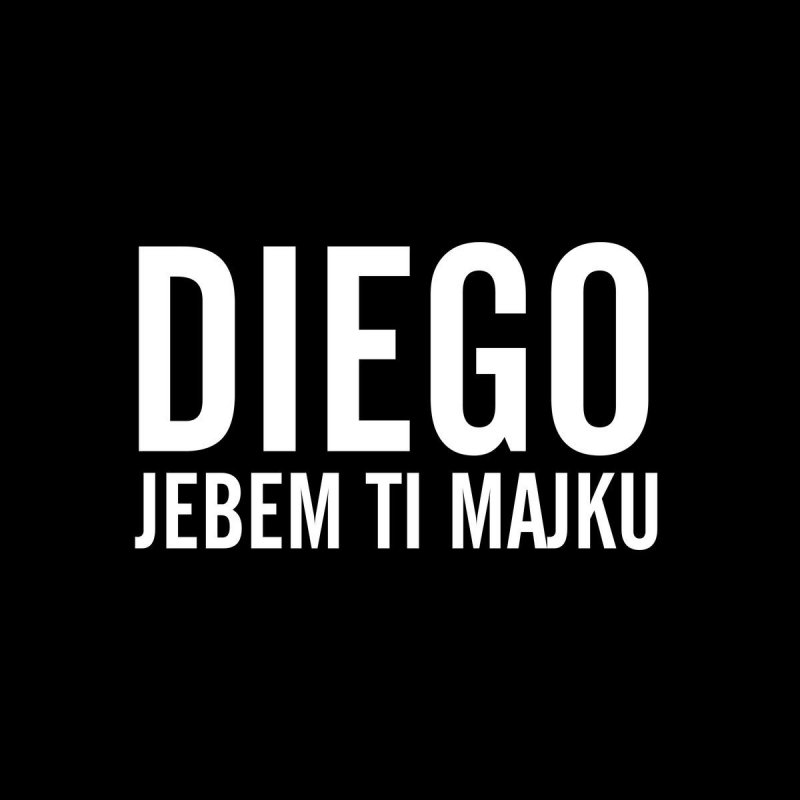 Diego Jebem Ti Majku Lyrics Musixmatch