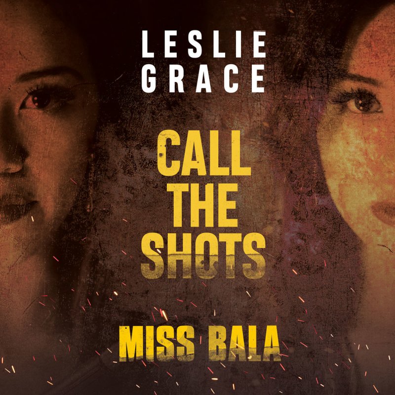 Leslie Grace Call The Shots From The Motion Picture Miss Bala Lyrics Musixmatch