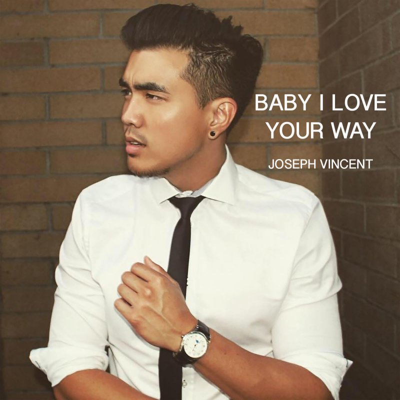 Joseph Vincent Letra De Baby I Love Your Way Musixmatch
