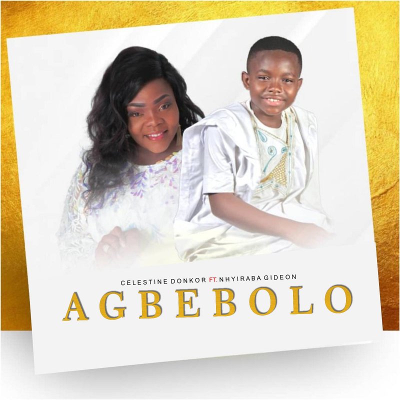 Celestine Donkor Feat Nhyiraba Gideon Agbebolo Lyrics Musixmatch