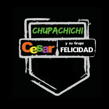 Chupachichi Testo Cesar Y Su Grupo Felicidad Mtv Testi E Canzoni Viejo sinvergüenza, buscavida, mujeriego, malavida, porquería, mentiroso, desgraciado, embustero chupachichi ¿qué querés?. cesar y su grupo felicidad mtv testi